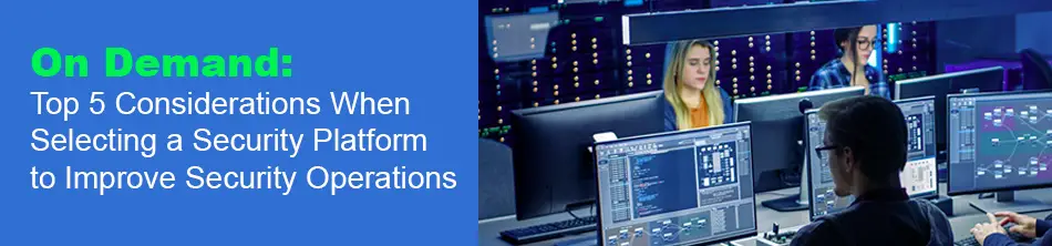 Top 5 Considerations When Selecting a Security Platform